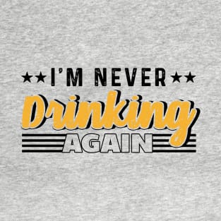 I'm Never Drinking Again T-Shirt